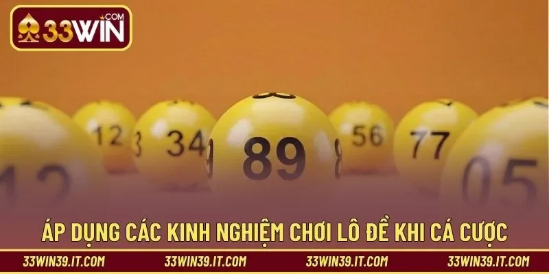 Áp dụng các kinh nghiệm chơi lô đề khi cá cược
