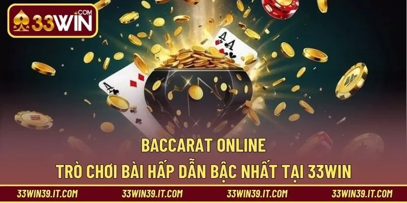 Baccarat Online – Trò Chơi Bài Hấp Dẫn Bậc Nhất Tại 33WIN