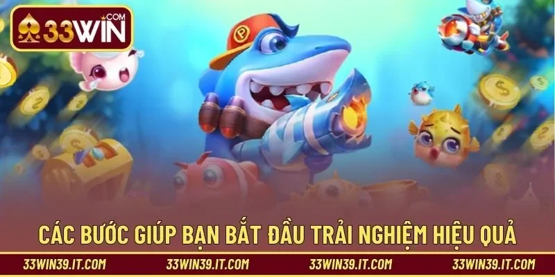 Các bước giúp bạn bắt đầu trải nghiệm hiệu quả