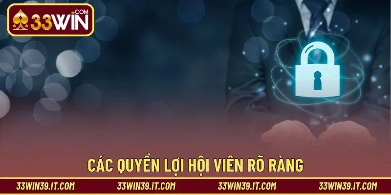 Các quyền lợi hội viên rõ ràng