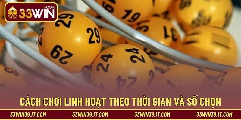Cách chơi linh hoạt theo thời gian và số chọn