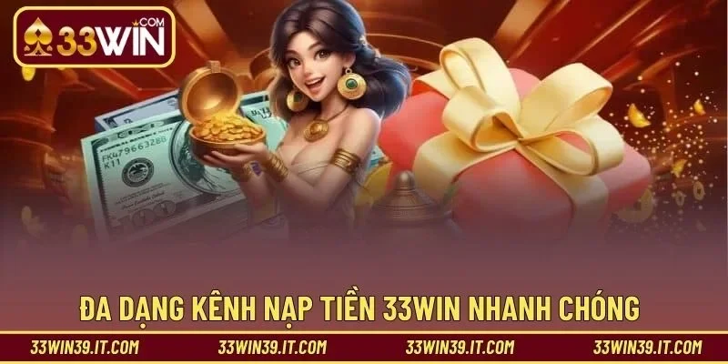 Đa dạng kênh nạp tiền 33WIN nhanh chóng