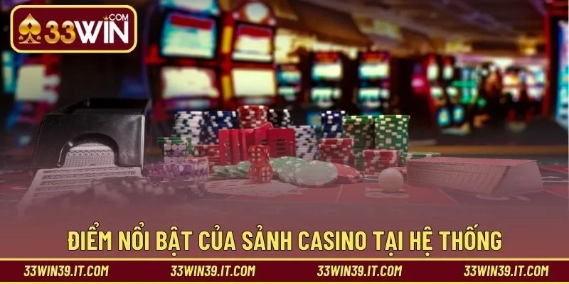 Điểm nổi bật của sảnh Casino tại hệ thống