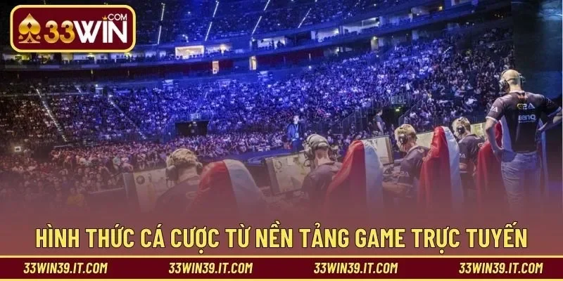Hình thức cá cược từ nền tảng game trực tuyến