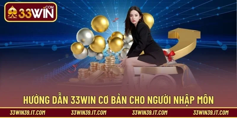 Hướng dẫn 33WIN cơ bản cho người nhập môn
