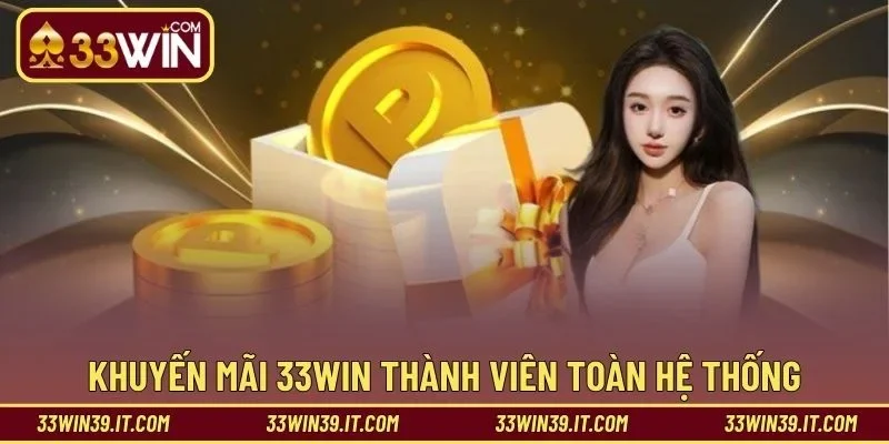 Khuyến mãi 33WIN thành viên toàn hệ thống