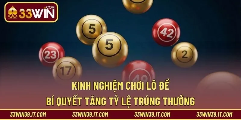 Kinh Nghiệm Chơi Lô Đề – Bí Quyết Tăng Tỷ Lệ Trúng Thưởng