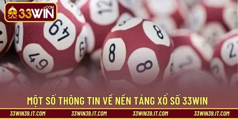 Một số thông tin về nền tảng xổ số 33WIN