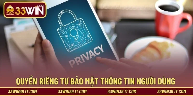 Quyền riêng tư bảo mật thông tin người dùng 