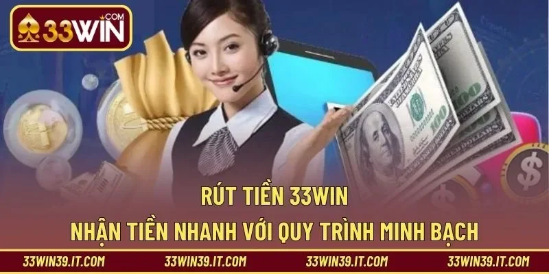 Rút Tiền 33WIN – Nhận Tiền Nhanh Với Quy Trình Minh Bạch