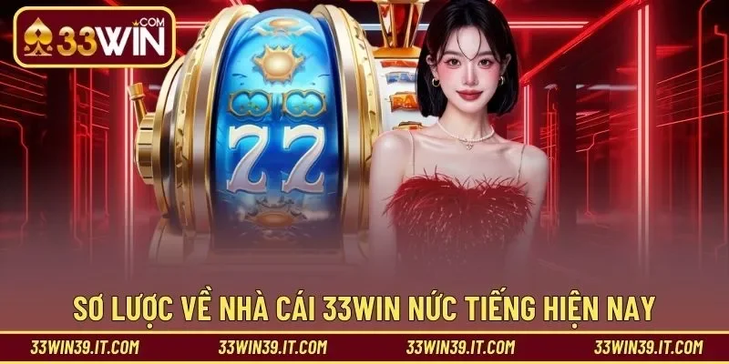 Sơ lược về nhà cái 33win nức tiếng hiện nay